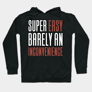 Super Easy Barely An Inconvenience Hoodie